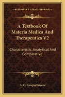 A Textbook Of Materia Medica And Therapeutics V2: Characteristic, Analytical And Comparative 1163114200 Book Cover