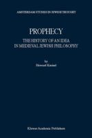 Prophecy: The History of an Idea in Medieval Jewish Philosophy 0792371240 Book Cover