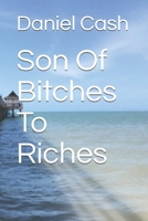 Son Of Bitches To Riches B08VRCWXKF Book Cover