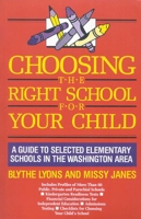 Choosing the Right School for Your Child: A Guide to Selected Elementary Schools in the Washington Area 0819176826 Book Cover