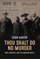 Thou Shalt Do No Murder: Inuit, Injustice, and the Canadian Arctic 1897568495 Book Cover