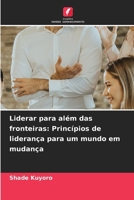 Liderar para além das fronteiras: Princípios de liderança para um mundo em mudança (Portuguese Edition) 6630328663 Book Cover