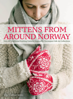 Mittens from Around Norway: Over 40 Traditional Knitting Patterns Inspired by Folk-Art Collections 1570768226 Book Cover