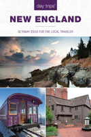 Day Trips New England: Getaway Ideas for the Local Traveler 0762796723 Book Cover