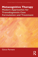 Metacognitive Therapy: Modern Approaches for Transdiagnostic Case Formulation and Treatment (Clinical Topics in Psychology and Psychiatry) 103298113X Book Cover