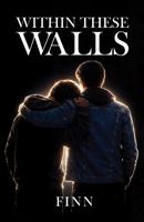 Within These Walls (The Walls Duology) 064866208X Book Cover