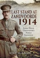 Last Stand at Zandvoore 1914: Lord Hugh Grosvenor's Noble Sacrifice 1473891574 Book Cover