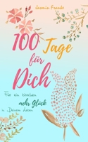 100 Tage für Dich: Für ein bisschen mehr Glück in Deinem Leben B086Y5L3MG Book Cover