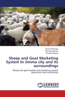 Sheep and Goat Marketing System In Jimma city and its surroundings: Sheep and goat market and marketing system 3659199265 Book Cover
