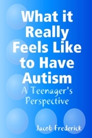 What it Really Feels Like to Have Autism 1387675524 Book Cover