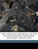 The Turkey an Important Factor in the Spread of Gapeworms [Syngamus Trachcalis] 1359588299 Book Cover