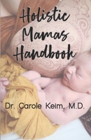 The Holistic Mama's Handbook B0CNP51PD4 Book Cover