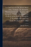 La imitació de Jesucrist del Tomas de Kempis. Traduccio catalana de Miquel Perez. Navament publicada per R. Miquel y Planas segons la edició de l'any 1021806161 Book Cover