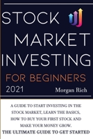Stock Market Investing For Beginners 2021: A Guide to Start Investing in the Stock Market, Learn the Basics, How to Buy your First Stock and Make your Money Grow. The Ultimate Guide to get Started B08QRXV4MK Book Cover