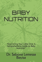 BABY NUTRITION: "Nourishing Your Little One: A Comprehensive Guide to Baby Nutrition" B0CF4NX613 Book Cover