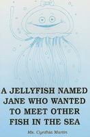 A Jellyfish Named Jane Who Wanted to Meet Other Fish in the Sea 0533150140 Book Cover