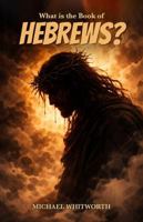 What Is the Book of Hebrews? (Kids’ Guides to God’s Word) 1971767212 Book Cover