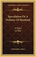 Speculation Or A Defense Of Mankind: A Poem (1780) 1104307642 Book Cover