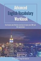 Advanced English Vocabulary Workbook: Fun lessons and effective exercises to learn over 280 real-life expressions 179429970X Book Cover