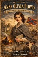 The Life of Anne Olivia Floyd Confederate Spy of Maryland B0GLH1WVNQ Book Cover