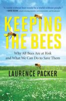 Keeping the Bees: Why All Bees are at Risk and What We Can Do to Save Them 0062306464 Book Cover