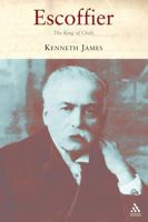 Escoffier: The King of Chefs