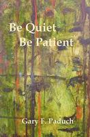 Be Quiet - Be Patient 145659138X Book Cover