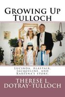 Growing Up Tulloch: Lucinda, Alastair, Jacqueline, & Kareena's Story 1530882427 Book Cover