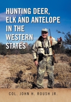 Hunting Deer, Elk and Antelope in the Western States 1436396441 Book Cover