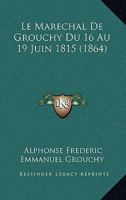Le Marechal De Grouchy Du 16 Au 19 Juin 1815 (1864) 1168080738 Book Cover