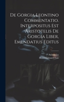 De Gorgia Leontino Commentatio. Interpositus Est Aristotelis De Gorgia Liber, Emendatius Editus 1021039187 Book Cover