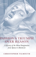 Passion's Triumph over Reason: A History of the Moral Imagination from Spenser to Rochester 0199212376 Book Cover