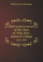 Half Century Record of the Class of "Fifty-Five," Amherst College 1855-1905 5518471327 Book Cover