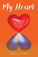 My Heart: A poetry collection of loss, depression, hurt, longing, admiration and thoughts. 1763558908 Book Cover