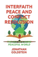 INTERFAITH PEACE AND CONFLICT RESOLUSION: THE KEY TO A MORE PEACEFUL WORLD B0CLX3W2RM Book Cover