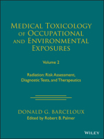 Medical Toxicology of Occupational and Environmental Exposures to Radiation, Volume 2: Risk Assessment, Diagnostic Tests, and Therapeutics 1119881250 Book Cover