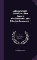 Adventures in socialism; New Lanark establishment and Orbiston community 1341094014 Book Cover