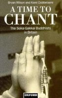 A Time to Chant: The Soka Gakkai Buddhists in Britain (Clarendon Paperbacks) 0198279159 Book Cover