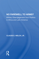 No Farewell to Arms?: Military Disengagement from Politics in Africa and Latin America 0367013908 Book Cover