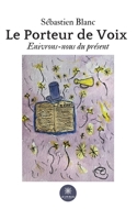 Le Porteur de Voix: Enivrons-nous du présent B0CFWPYZQB Book Cover