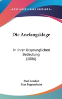 Die Anefangsklage: In Ihrer Ursprunglichen Bedeutung (1886) 1168470358 Book Cover