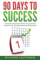 90 Days to success: How Every Business Owner Can Succeed in Business by Building Massive Activity 1535448377 Book Cover
