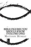 Bible Figures You Should Know (Volume One) 1495306178 Book Cover
