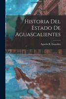 Historia Del Estado De Aguascalientes 1016564481 Book Cover