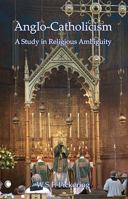 Anglo-Catholicism: A Study in Religious Ambiguity. by William S.F. Pickering 0227679881 Book Cover