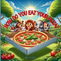 How Do You Eat Your Pizza?: Discover How Animals Eat Their Pizza B0F74JPRWF Book Cover