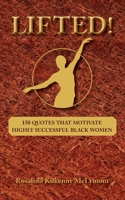 Lifted!: 150 Quotes that Motivate Highly Successful Black Women B0CGKYPV8J Book Cover