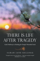 There Is Life After Tragedy: God’s Pathway to Healing for Deeply Wounded Souls 166426809X Book Cover