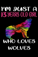 I'm Just A 13 Years Old Girl Who Loves Wolves: 6 x 9 Blank, Ruled Writing Journal Lined for Girls, Wolf Girl Birthday Gift, A 120 pages Composition Notebook For A Girl Who Loves Wolves 1661642365 Book Cover