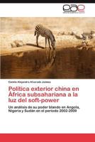 Política exterior china en África subsahariana a la luz del soft-power 3847359479 Book Cover